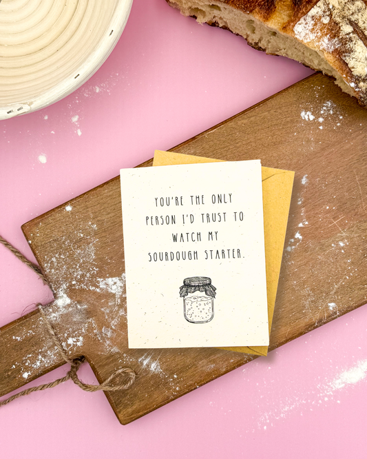 Trust to Watch my Starter - Sourdough Stories - Greeting Card