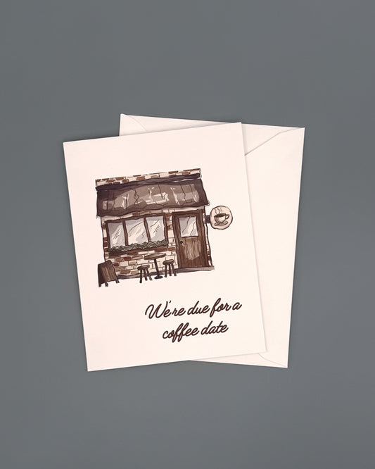 We're Due For A Coffee Date - Greeting Card